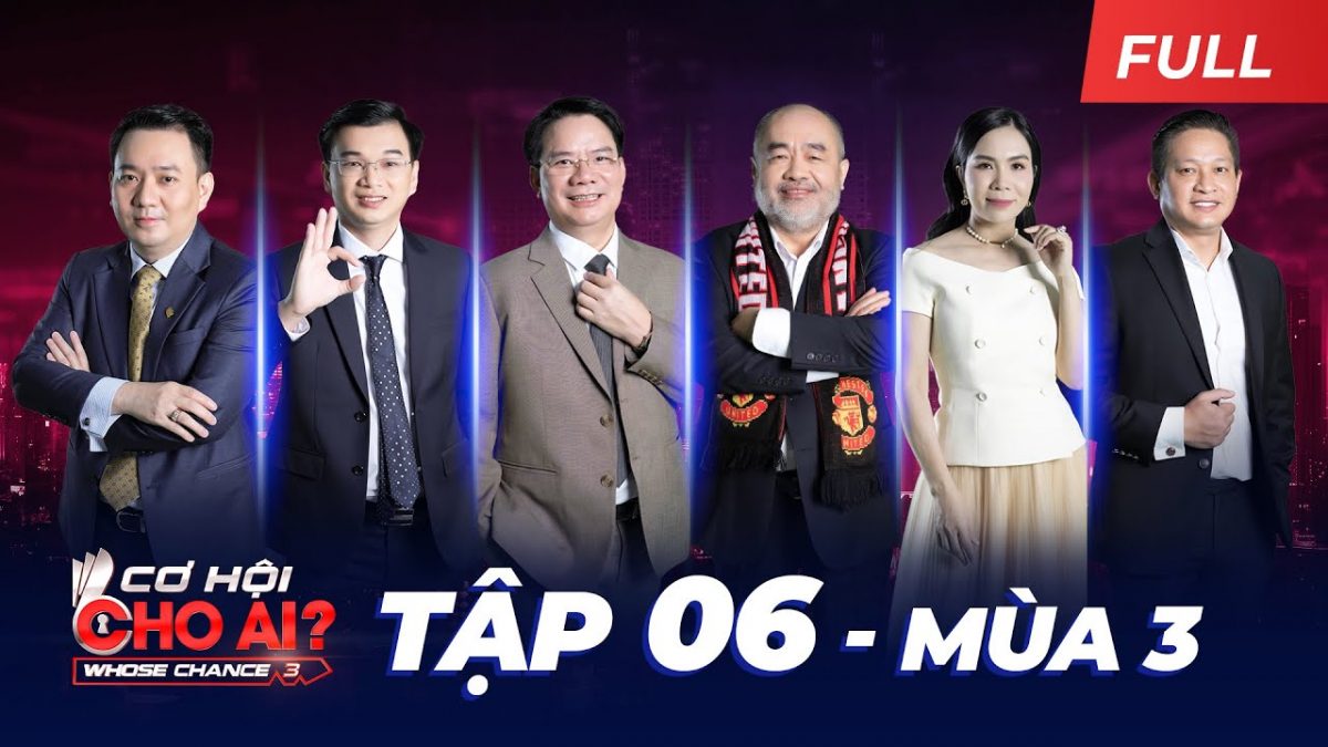 Cơ Hội Cho Ai Mùa 3 – Tập 06 Full: Bỏ làm chủ để đi xin việc, cô gái 9X được hứa tặng 2.5 tỷ cổ phần